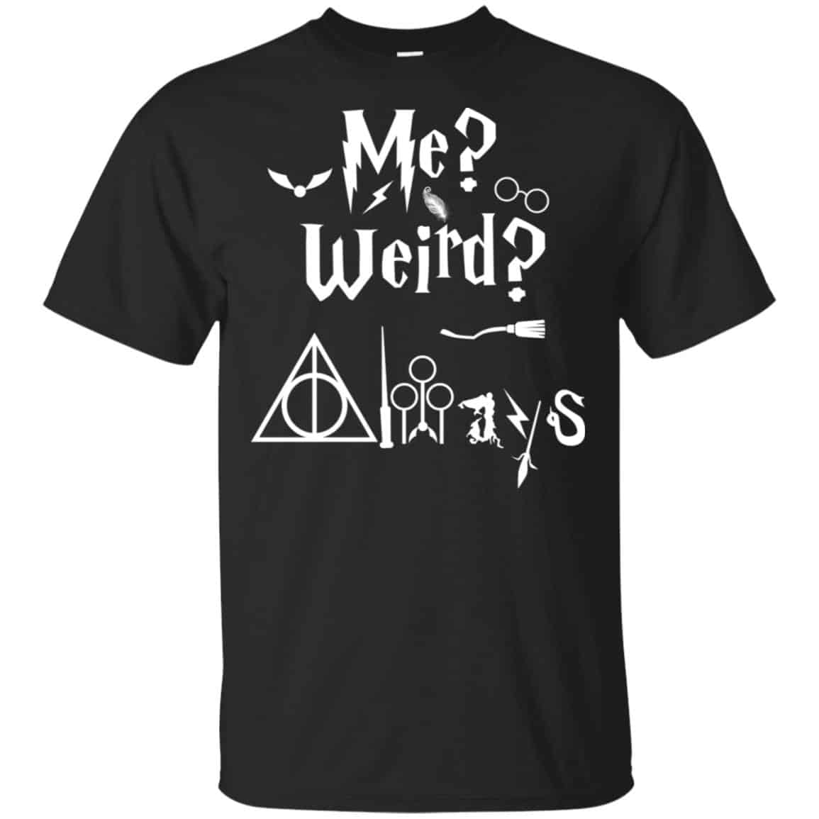 Me? Weird? Always. – Harry Potter Shirt, Hoodie, Tank
