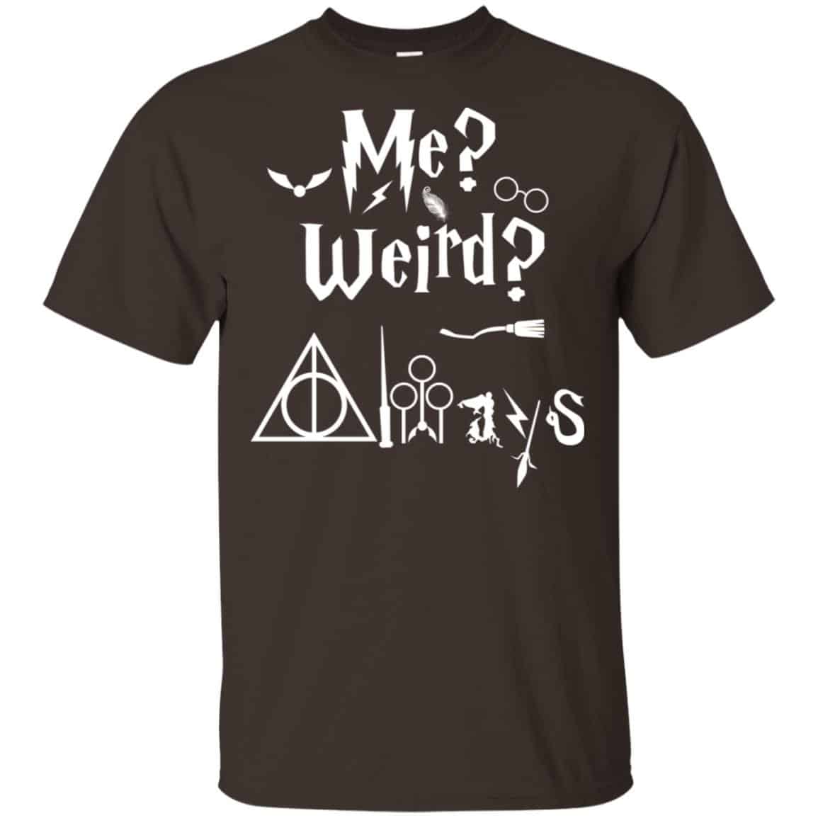Me? Weird? Always. – Harry Potter Shirt, Hoodie, Tank