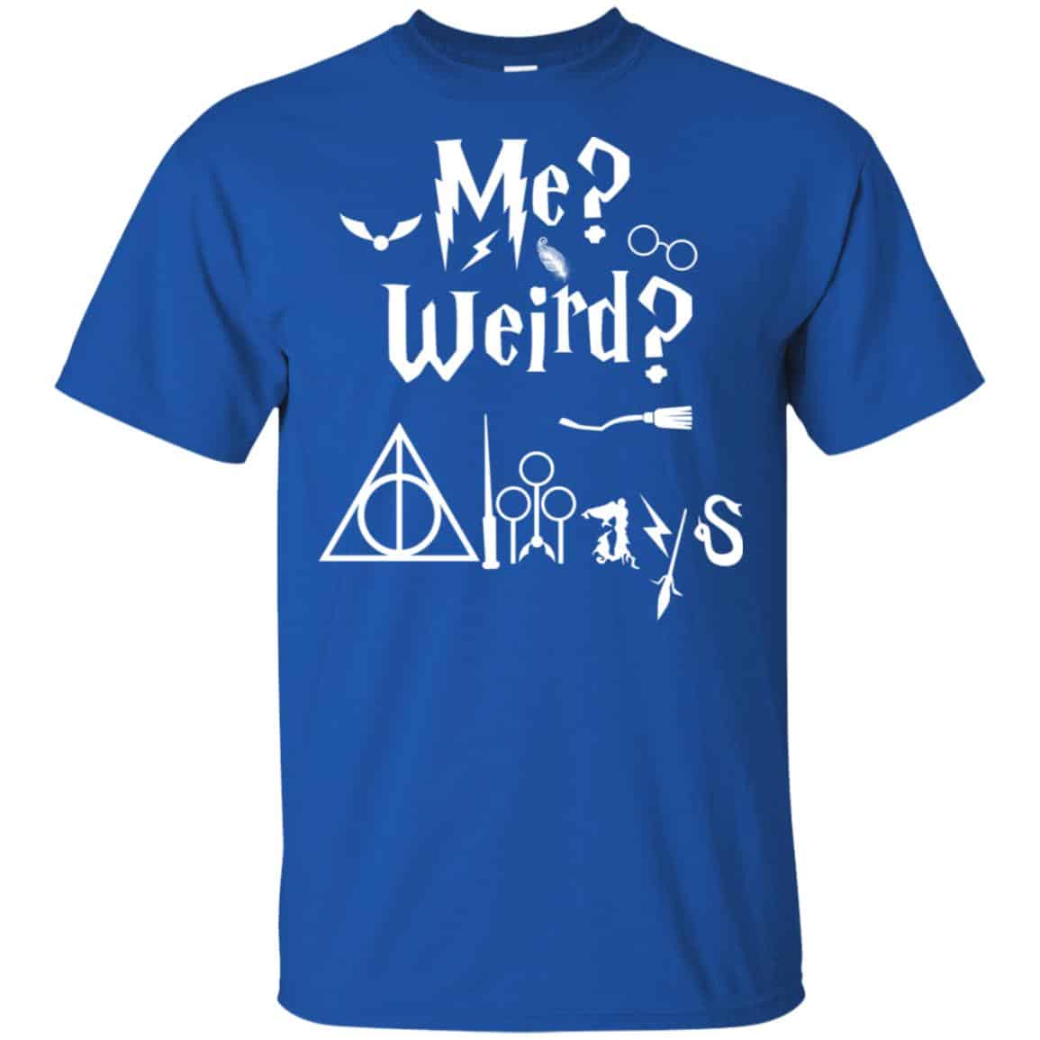 Me? Weird? Always. – Harry Potter Shirt, Hoodie, Tank