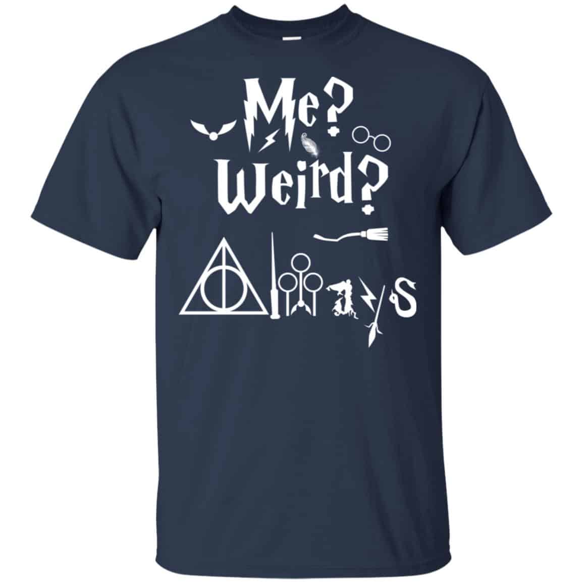 Me? Weird? Always. – Harry Potter Shirt, Hoodie, Tank