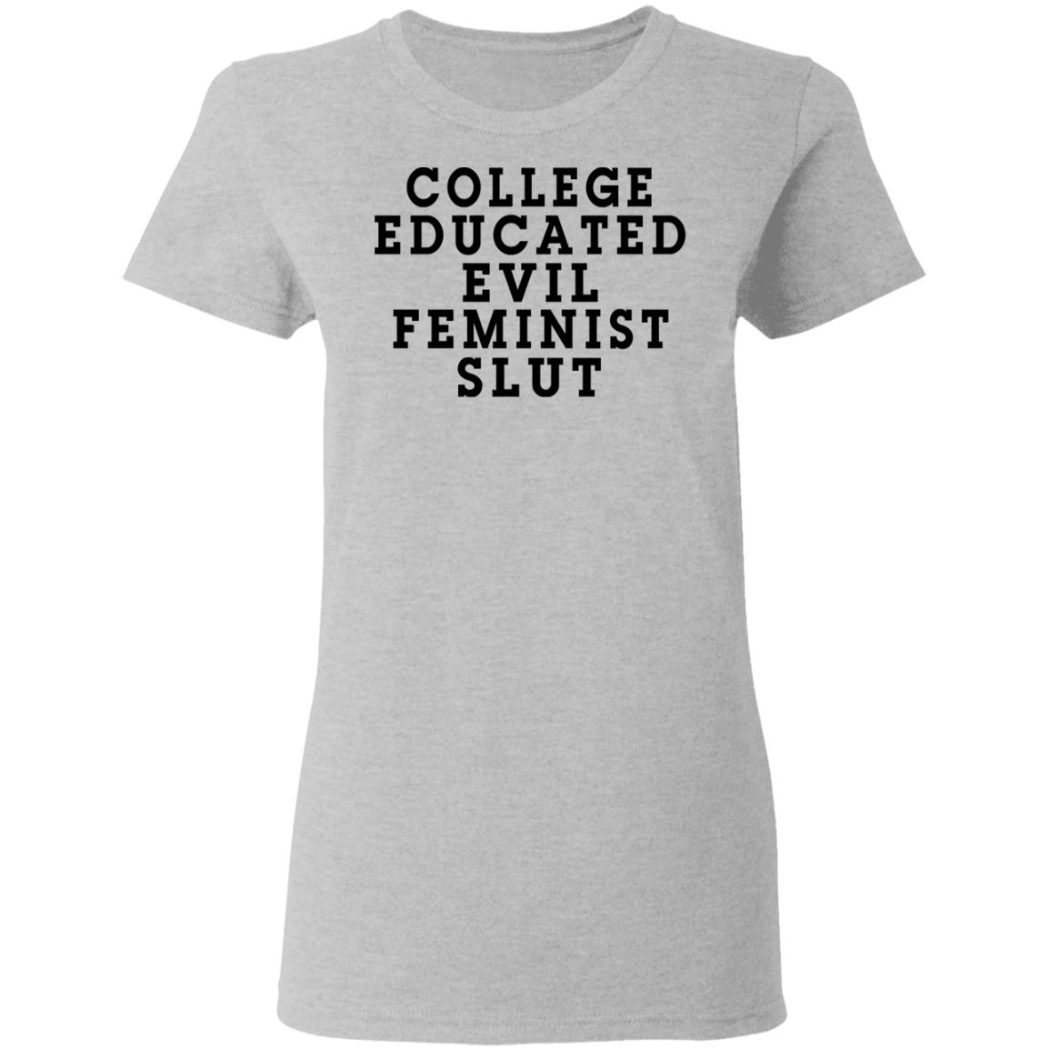 College Educated Evil Feminist Slut Shirt, Hoodie, Tank