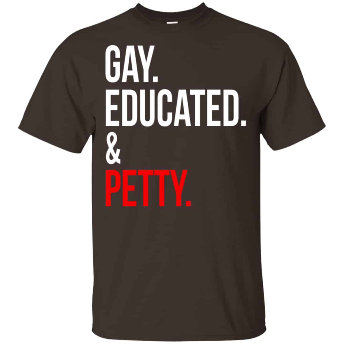 Gay Educated & Petty Shirt, Hoodie, Tank
