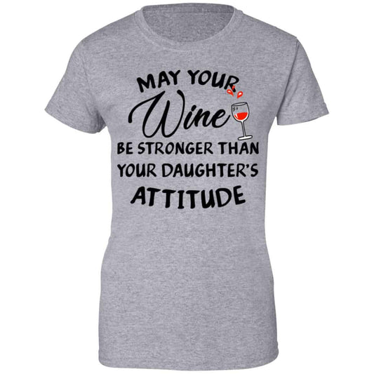 May Your Wine Be Stronger Than Your Daughter’s Attitude Shirt, Hoodie, Tank