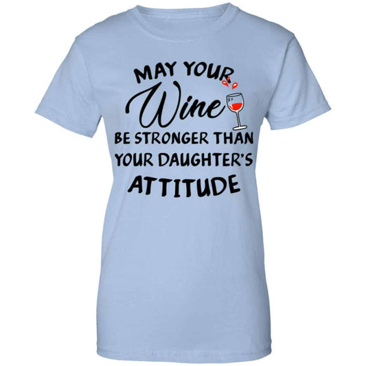 
	May Your Wine Be Stronger Than Your Daughter’s Attitude Shirt, Hoodie, Tank