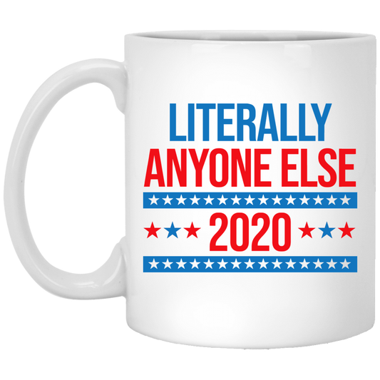
	Literally Anyone Else 2020 Presidential Election Joke Mug