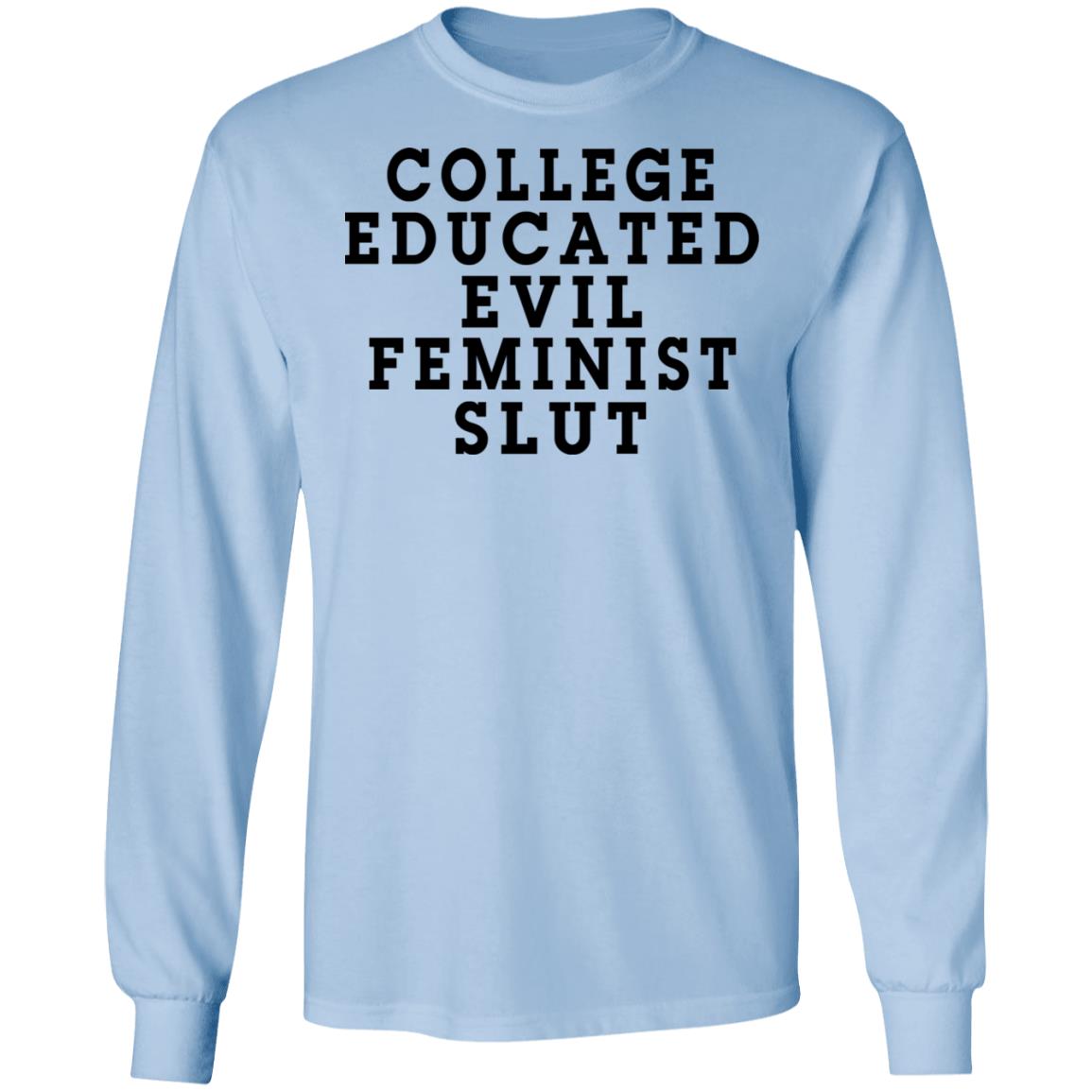 
	College Educated Evil Feminist Slut Shirt, Hoodie, Tank