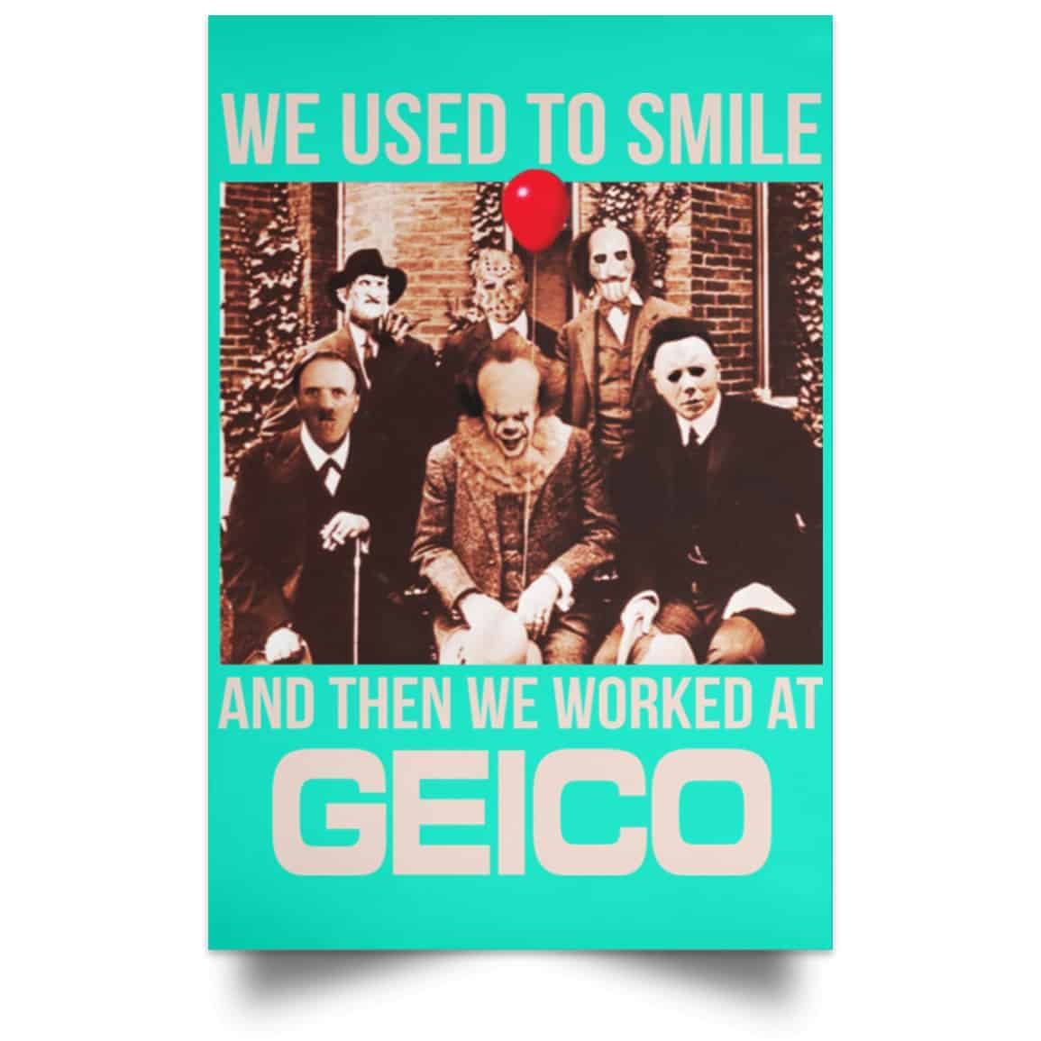 We Used To Smile And Then We Worked At GEICO Poster