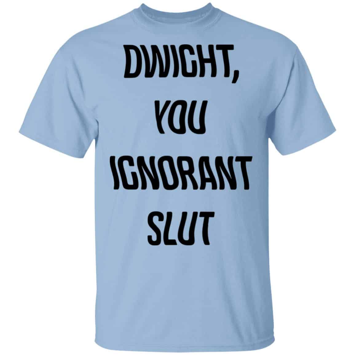 The Office Dwight You Ignorant Slut Shirt, Hoodie, Tank