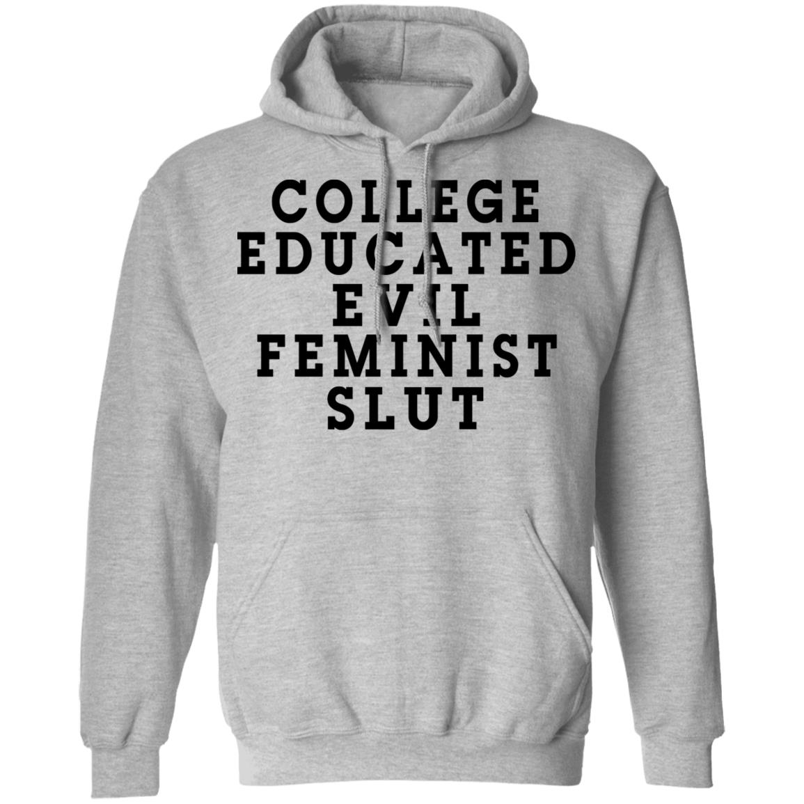College Educated Evil Feminist Slut Shirt, Hoodie, Tank