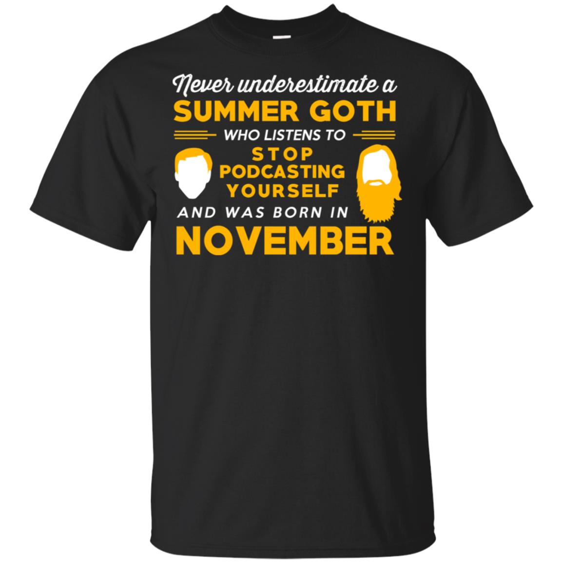 A Summer Goth Who Listens To Stop Podcasting Yourself And Was Born In November T-Shirts, Hoodie, Tank