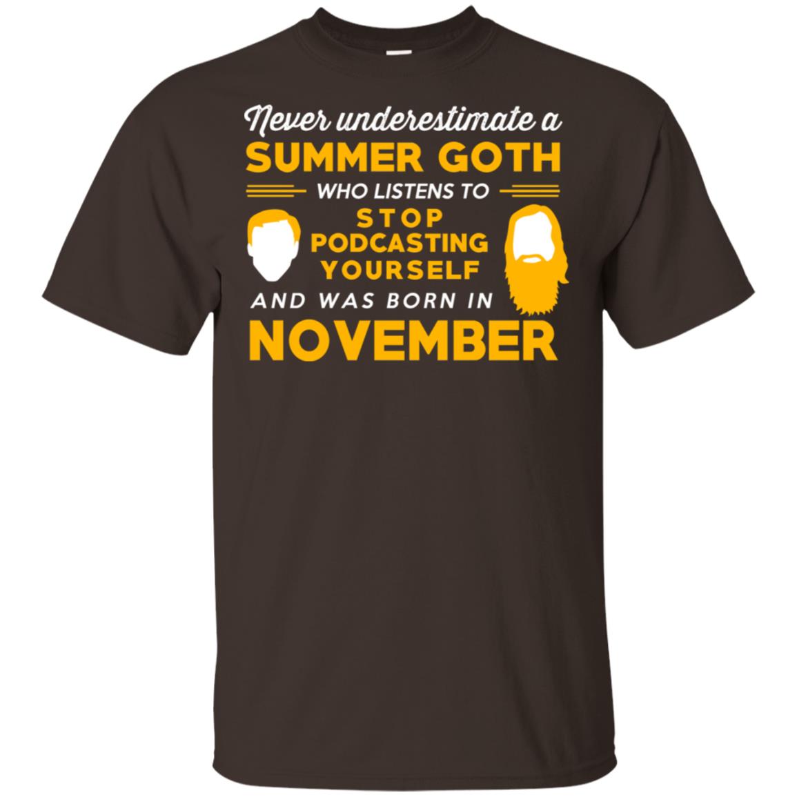 A Summer Goth Who Listens To Stop Podcasting Yourself And Was Born In November T-Shirts, Hoodie, Tank