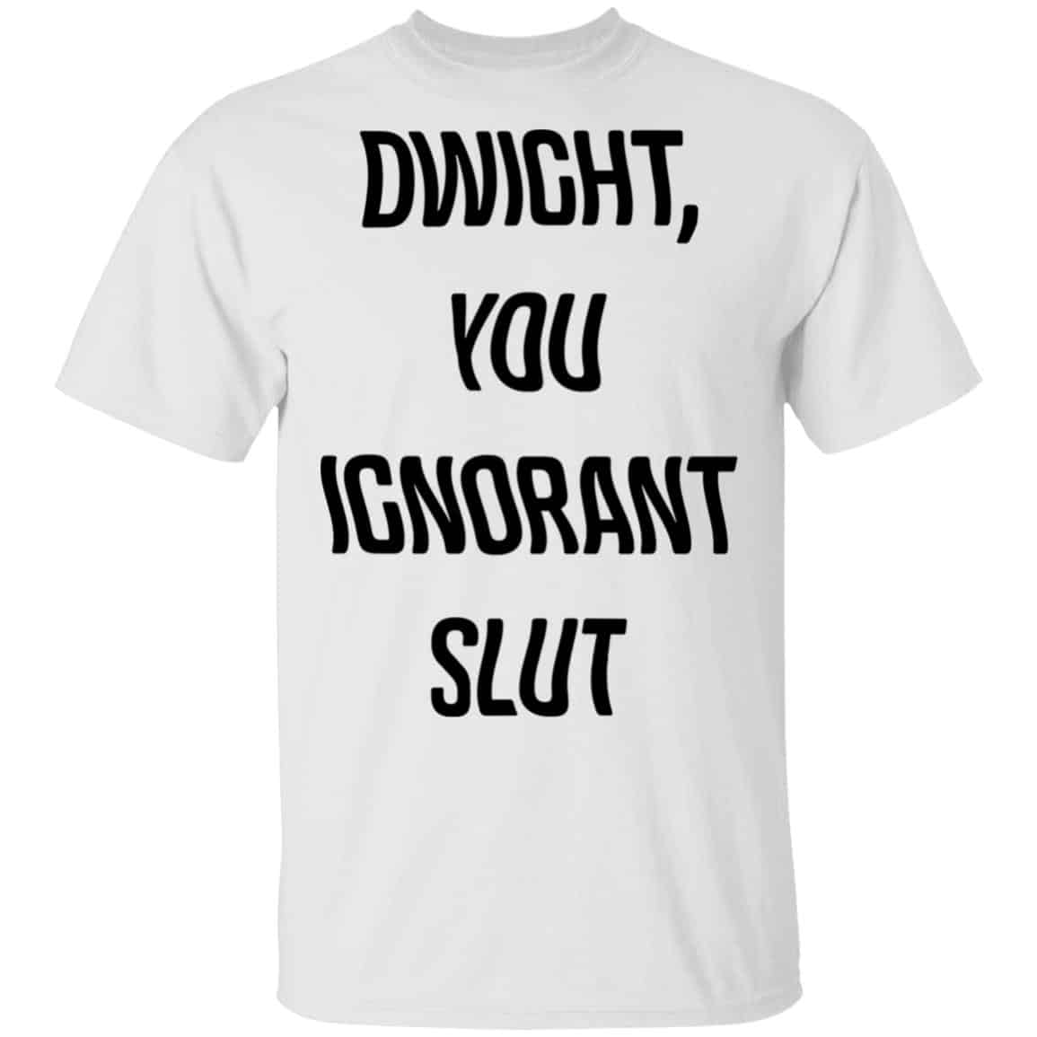 The Office Dwight You Ignorant Slut Shirt, Hoodie, Tank