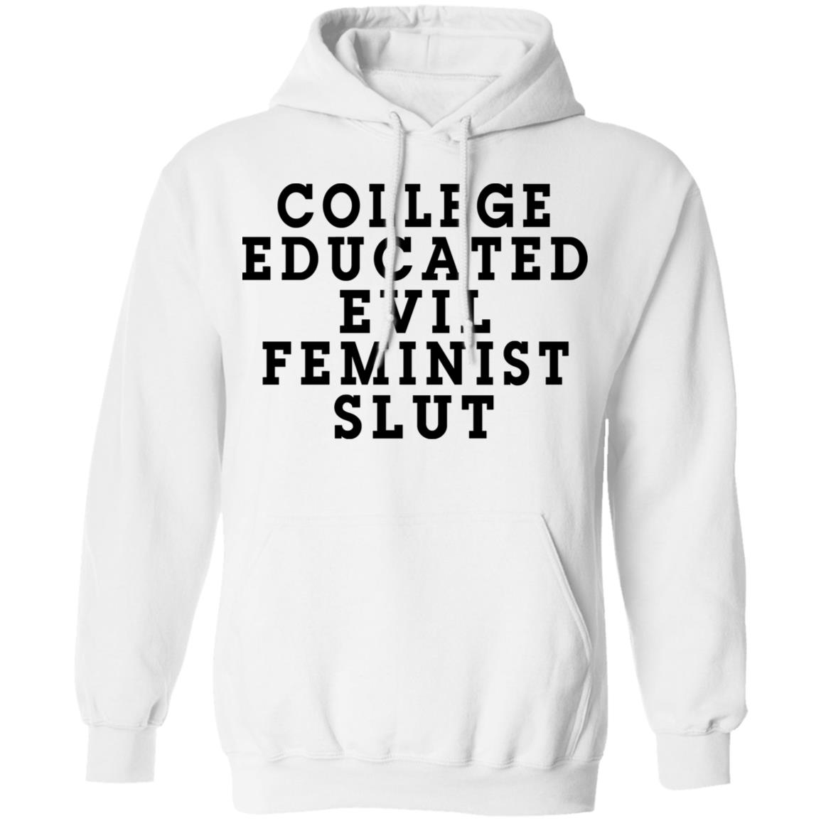 College Educated Evil Feminist Slut Shirt, Hoodie, Tank