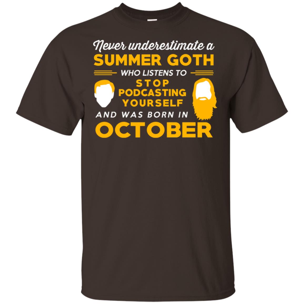 A Summer Goth Who Listens To Stop Podcasting Yourself And Was Born In October T-Shirts, Hoodie, Tank