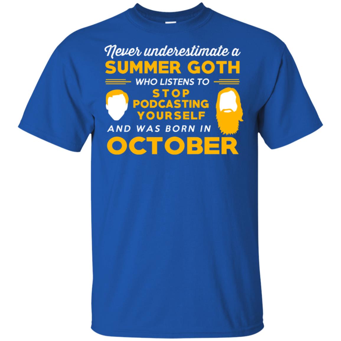 A Summer Goth Who Listens To Stop Podcasting Yourself And Was Born In October T-Shirts, Hoodie, Tank