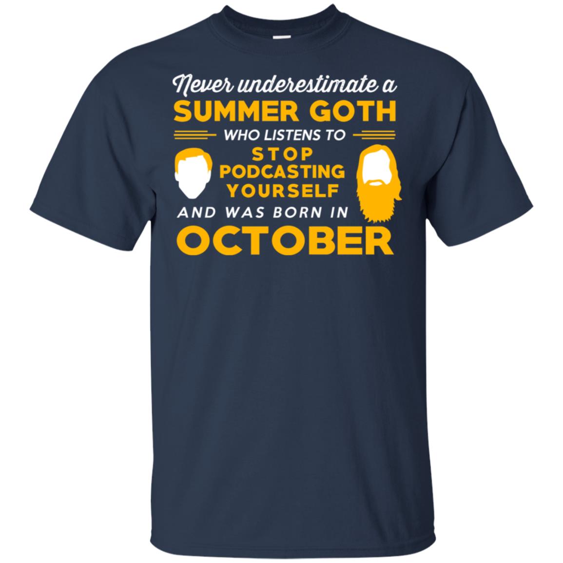 A Summer Goth Who Listens To Stop Podcasting Yourself And Was Born In October T-Shirts, Hoodie, Tank