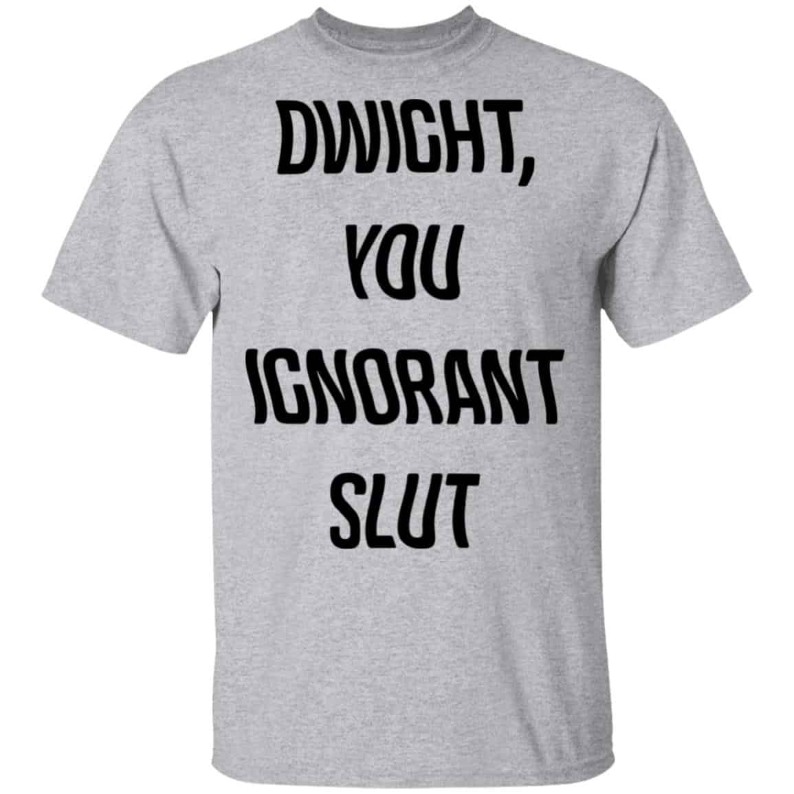 The Office Dwight You Ignorant Slut Shirt, Hoodie, Tank