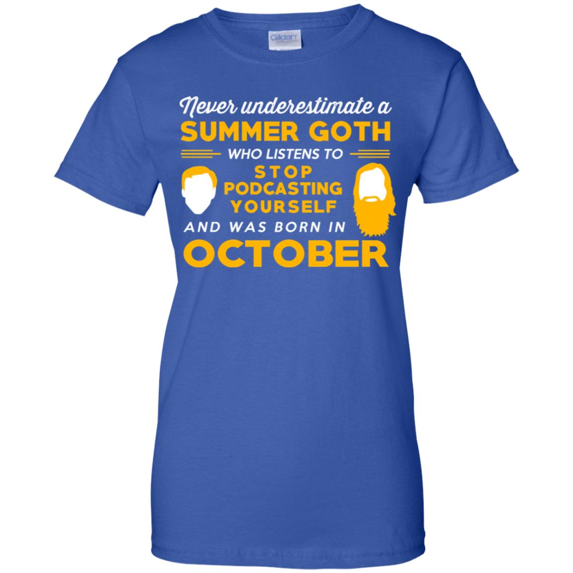 A Summer Goth Who Listens To Stop Podcasting Yourself And Was Born In October T-Shirts, Hoodie, Tank