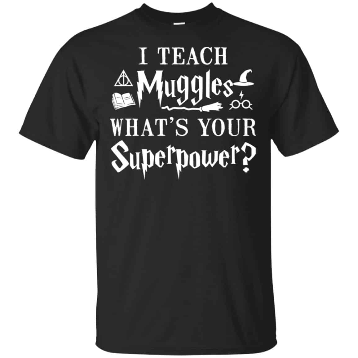 I Teach Muggles What’s Your Superpower Harry Potter Shirt, Hoodie, Tank