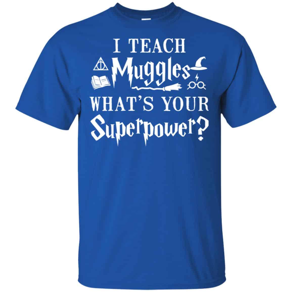 I Teach Muggles What’s Your Superpower Harry Potter Shirt, Hoodie, Tank