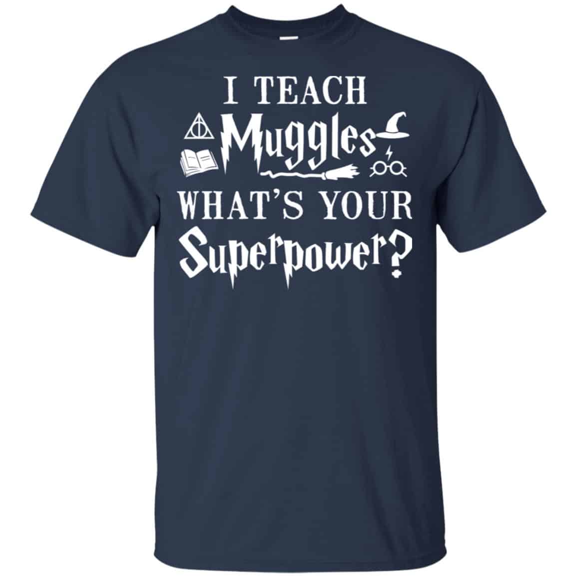 I Teach Muggles What’s Your Superpower Harry Potter Shirt, Hoodie, Tank