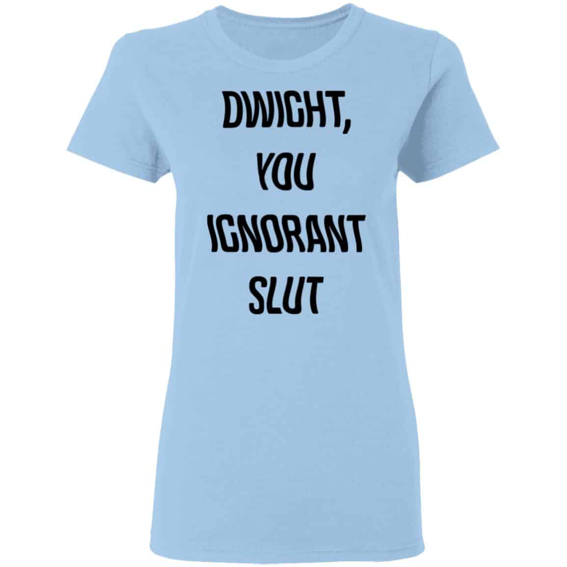 The Office Dwight You Ignorant Slut Shirt, Hoodie, Tank