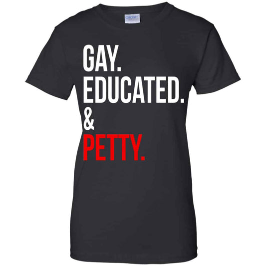 
	Gay Educated & Petty Shirt, Hoodie, Tank