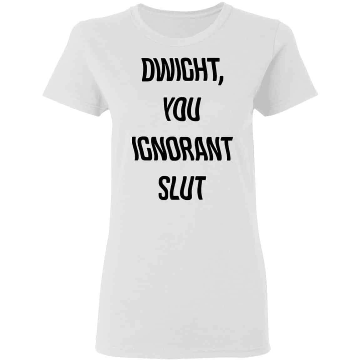 The Office Dwight You Ignorant Slut Shirt, Hoodie, Tank