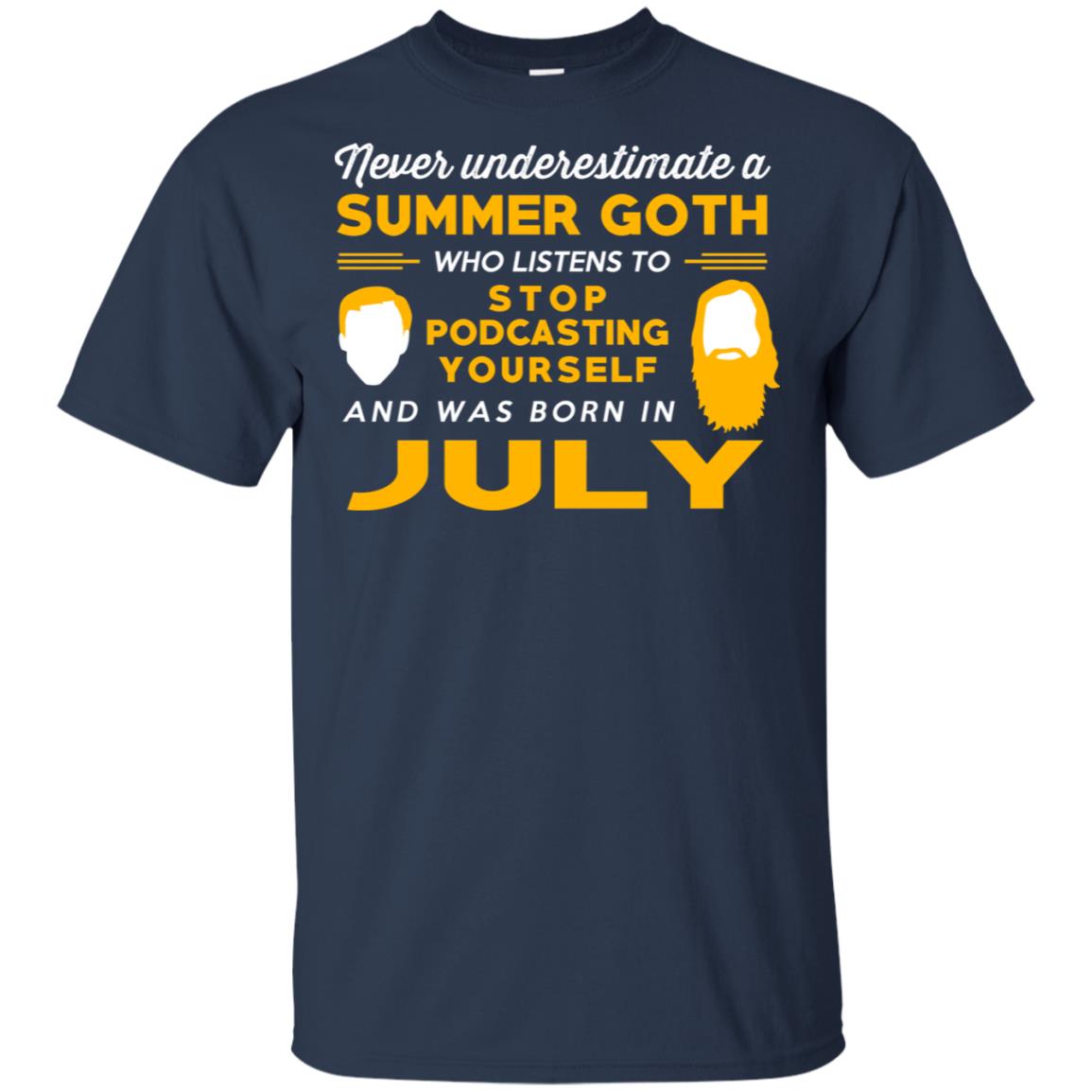 A Summer Goth Who Listens To Stop Podcasting Yourself And Was Born In July T-Shirts, Hoodie, Tank