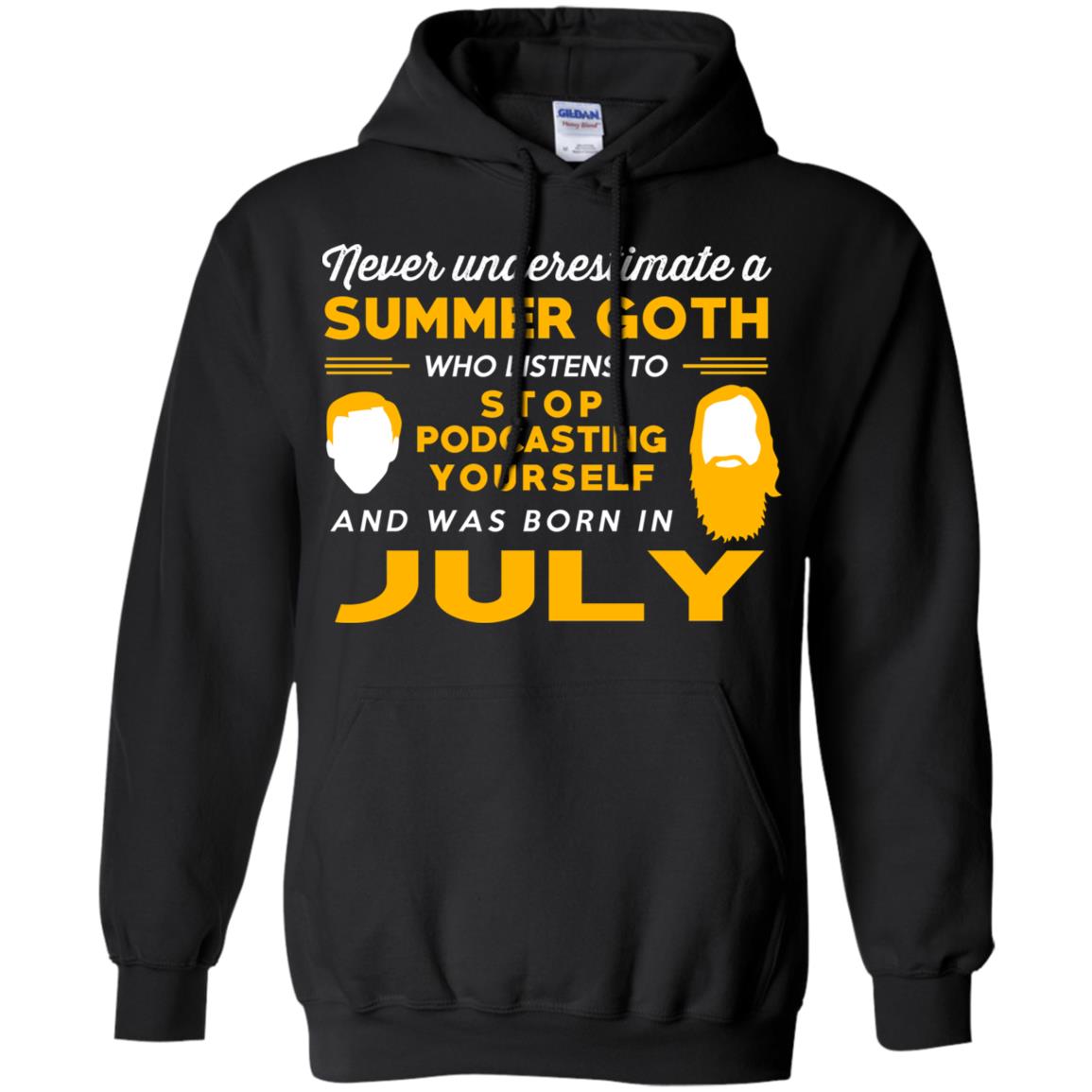 A Summer Goth Who Listens To Stop Podcasting Yourself And Was Born In July T-Shirts, Hoodie, Tank