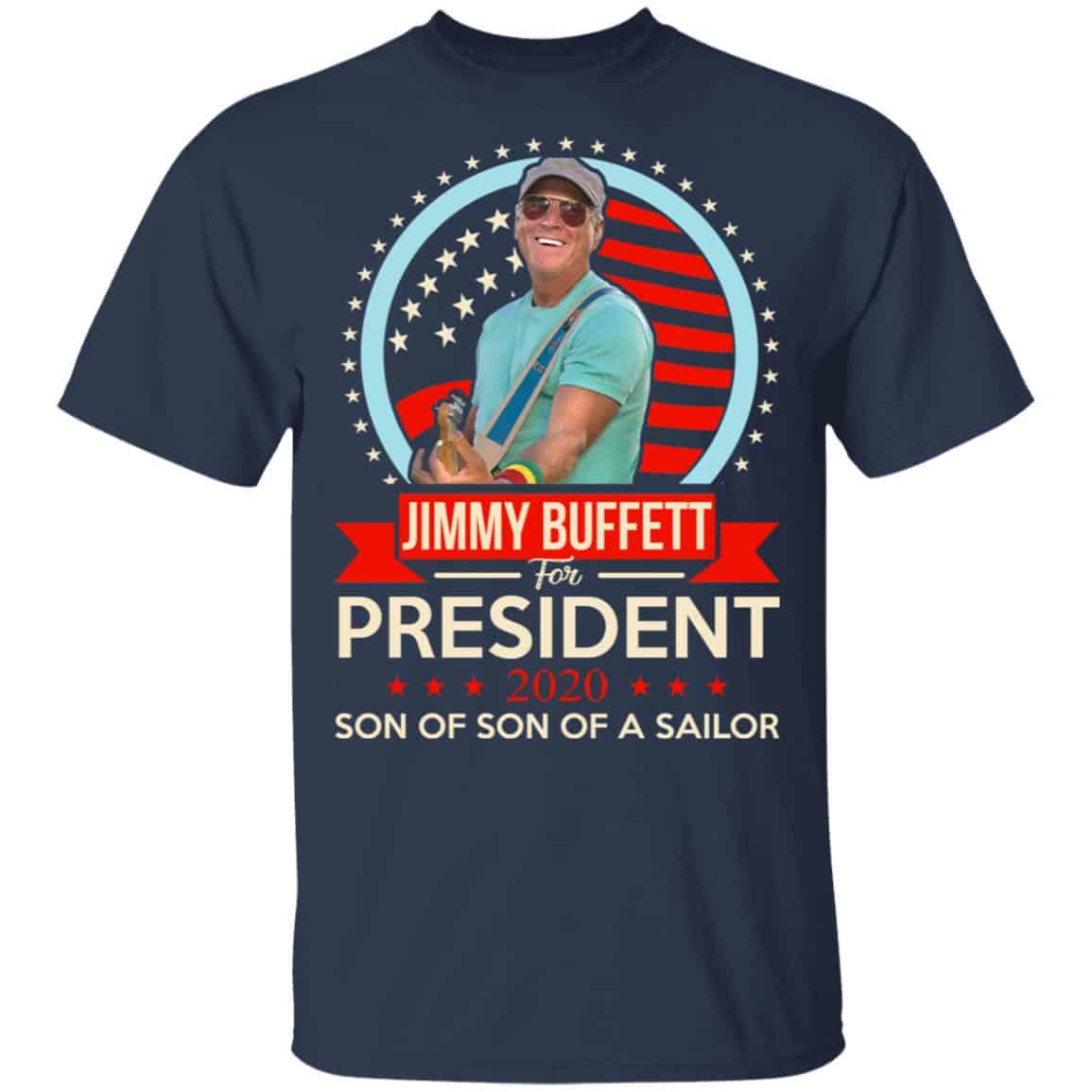 Jimmy Buffett For President 2020 Son Of Son Of A Sailor Shirt, Hoodie, Tank
