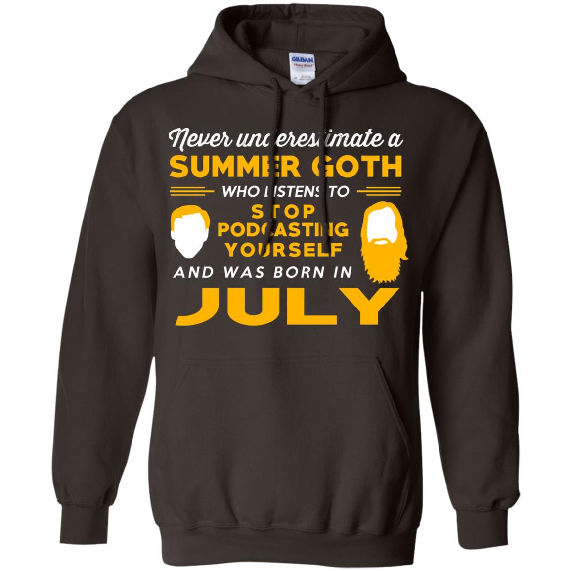 A Summer Goth Who Listens To Stop Podcasting Yourself And Was Born In July T-Shirts, Hoodie, Tank