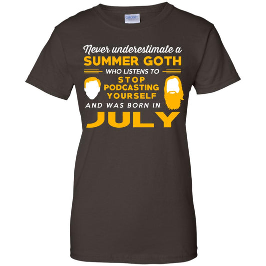 A Summer Goth Who Listens To Stop Podcasting Yourself And Was Born In July T-Shirts, Hoodie, Tank