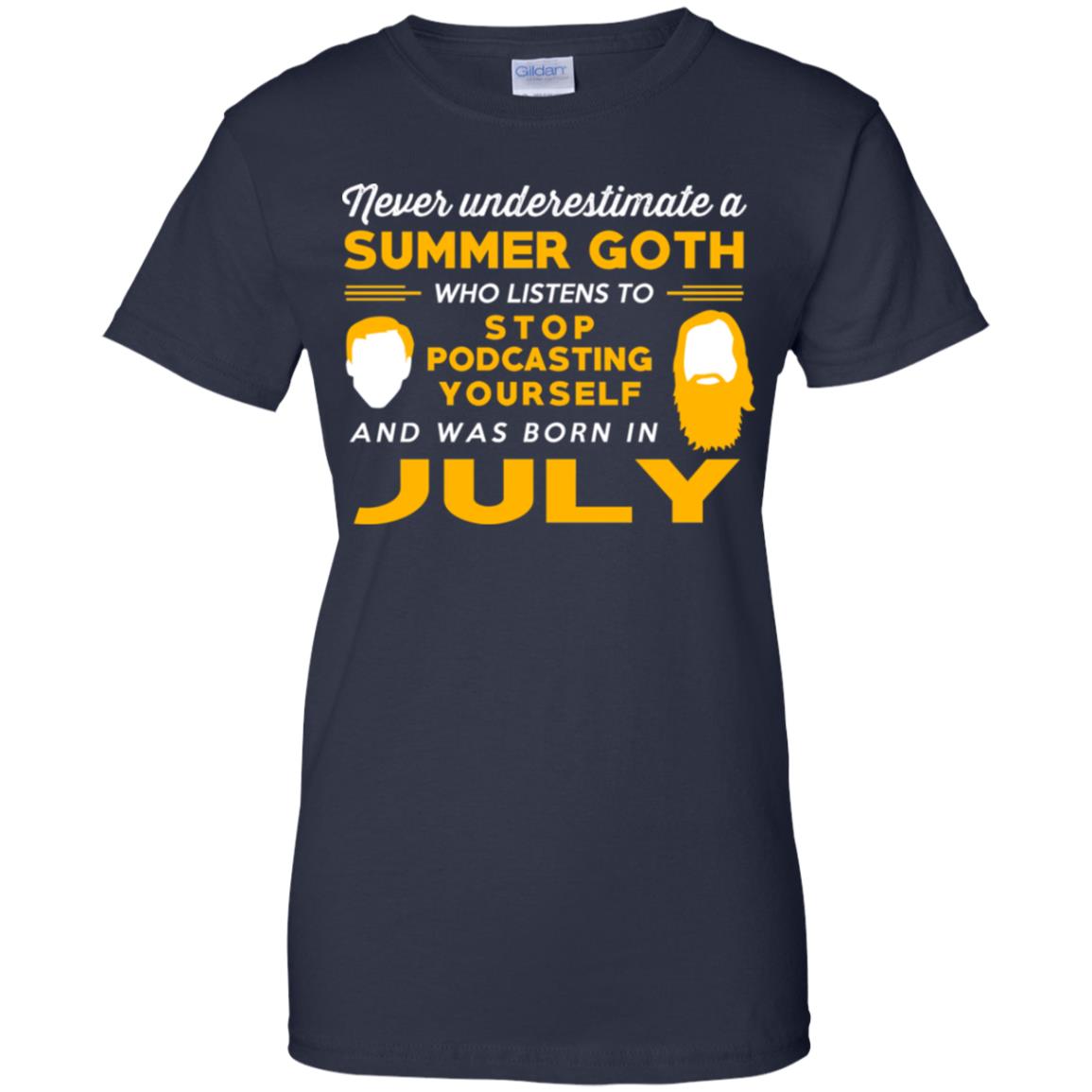 A Summer Goth Who Listens To Stop Podcasting Yourself And Was Born In July T-Shirts, Hoodie, Tank