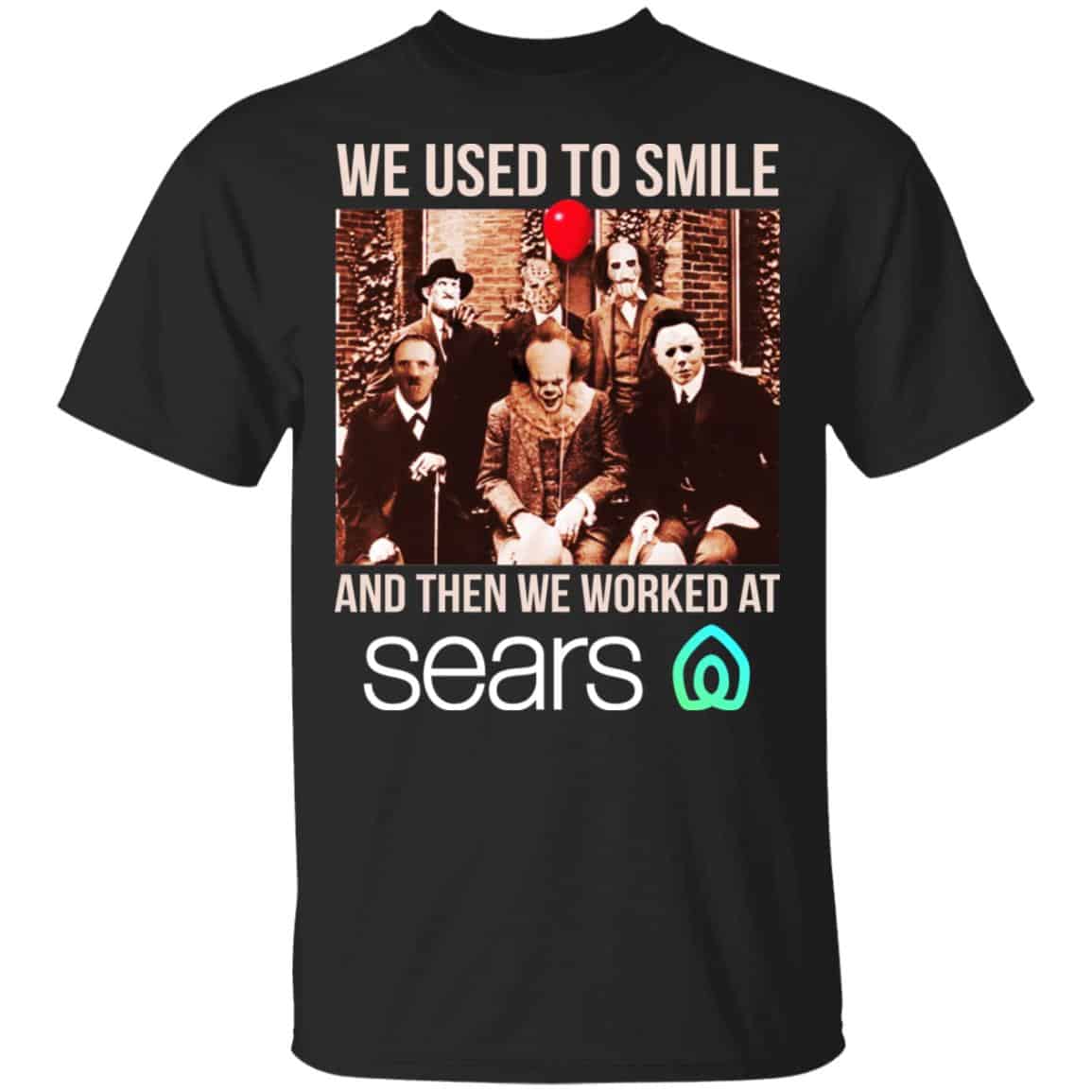 We Used To Smile And Then We Worked At Sears Shirt, Hoodie, Tank