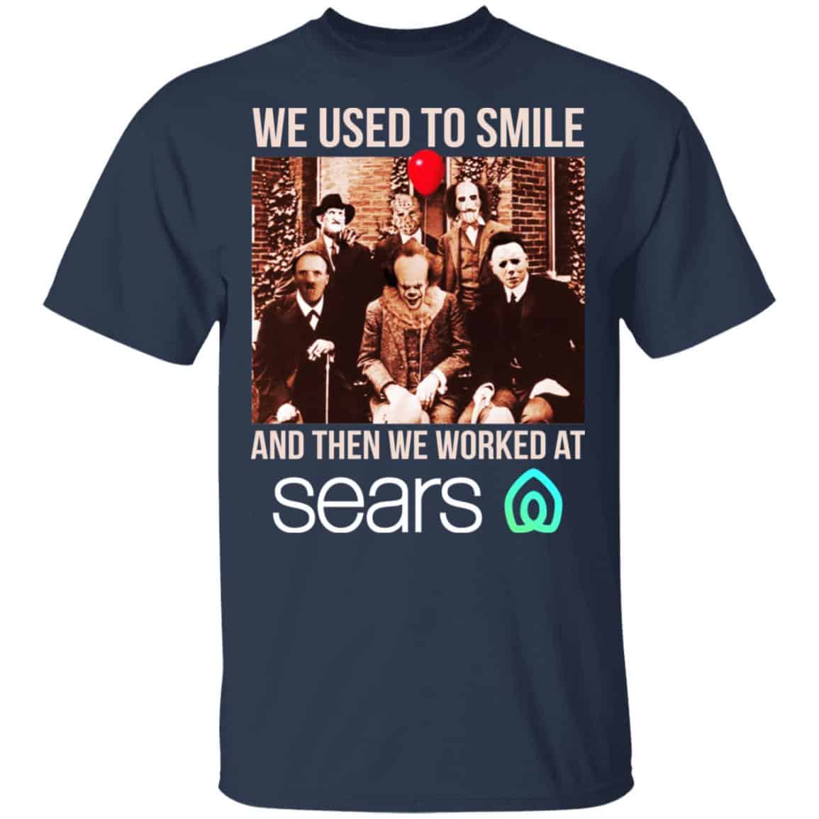We Used To Smile And Then We Worked At Sears Shirt, Hoodie, Tank