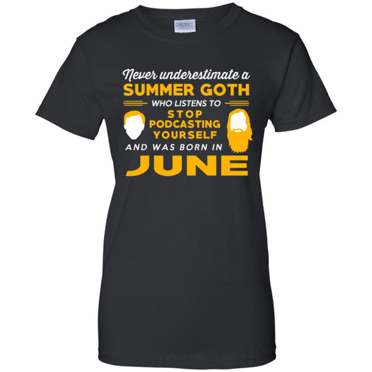 
	A Summer Goth Who Listens To Stop Podcasting Yourself And Was Born In June T-Shirts, Hoodie, Tank