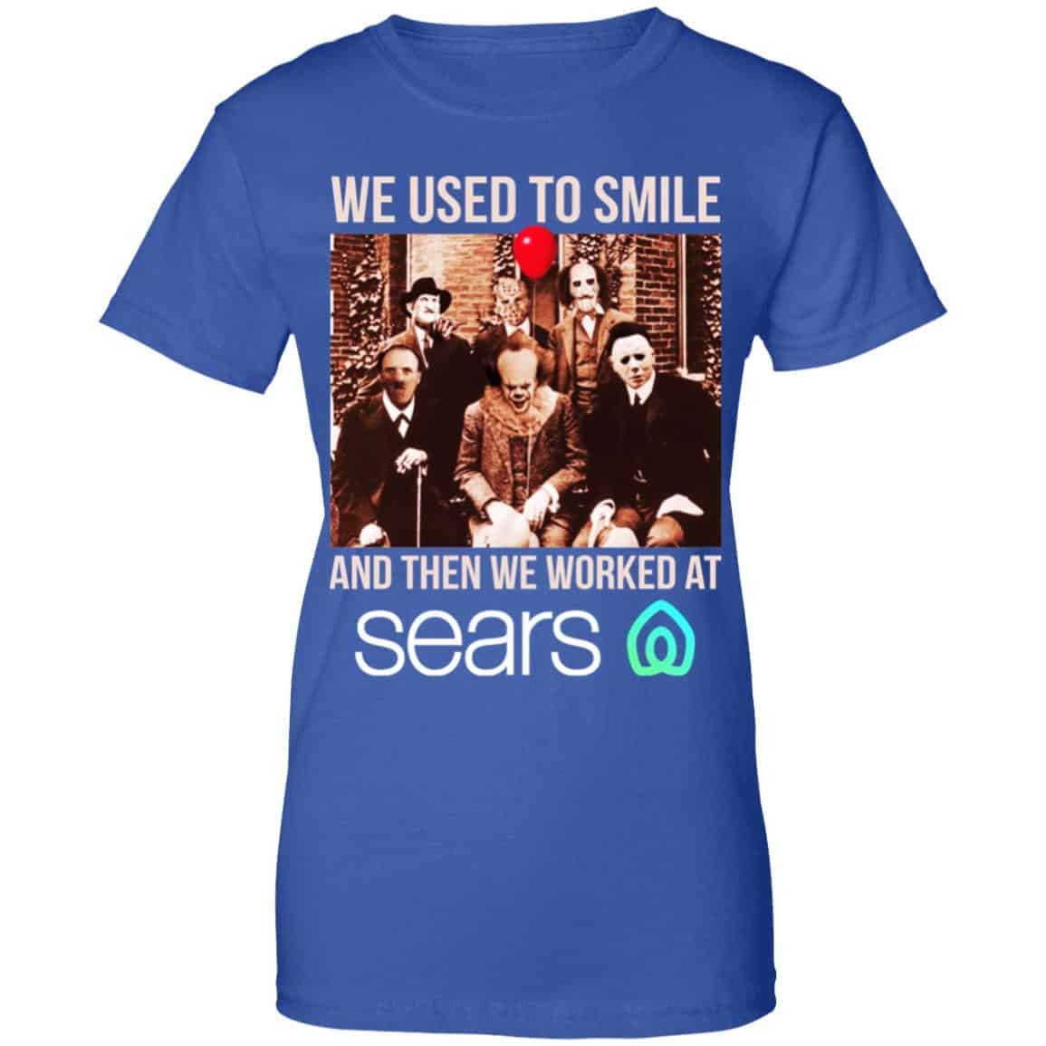 We Used To Smile And Then We Worked At Sears Shirt, Hoodie, Tank