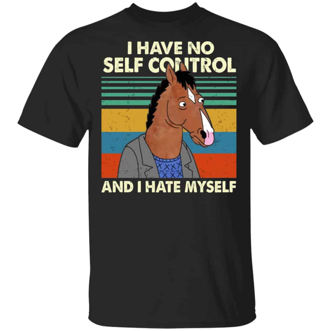 Bojack Horseman I Have No Self Control And I Hate Myself Shirt, Hoodie, Tank