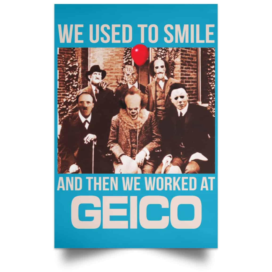 We Used To Smile And Then We Worked At GEICO Poster