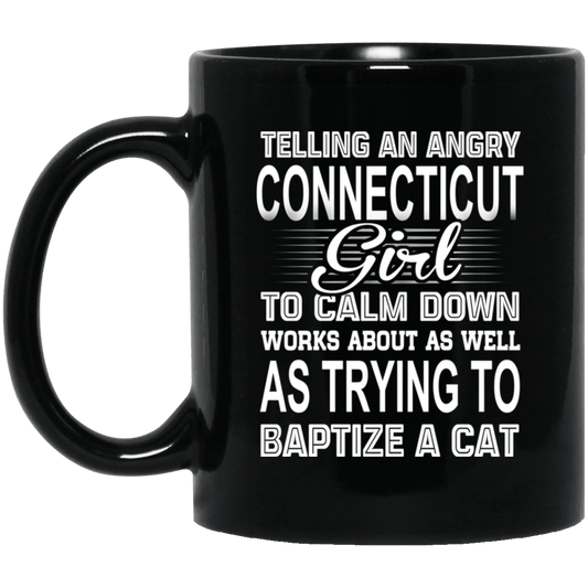 Telling An Angry Connecticut Girl To Calm Down Works About As Well As Trying To Baptize A Cat Mug