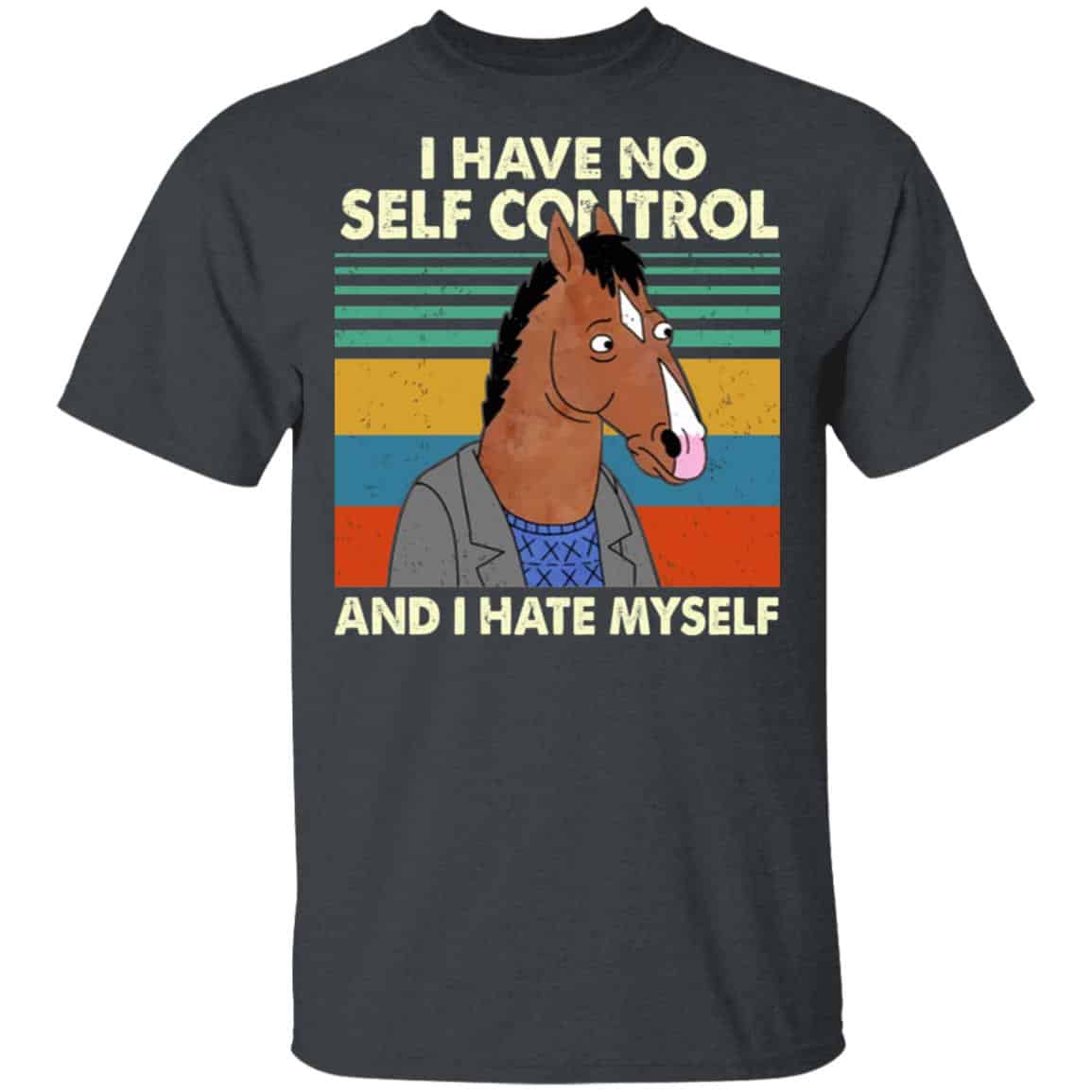 Bojack Horseman I Have No Self Control And I Hate Myself Shirt, Hoodie, Tank