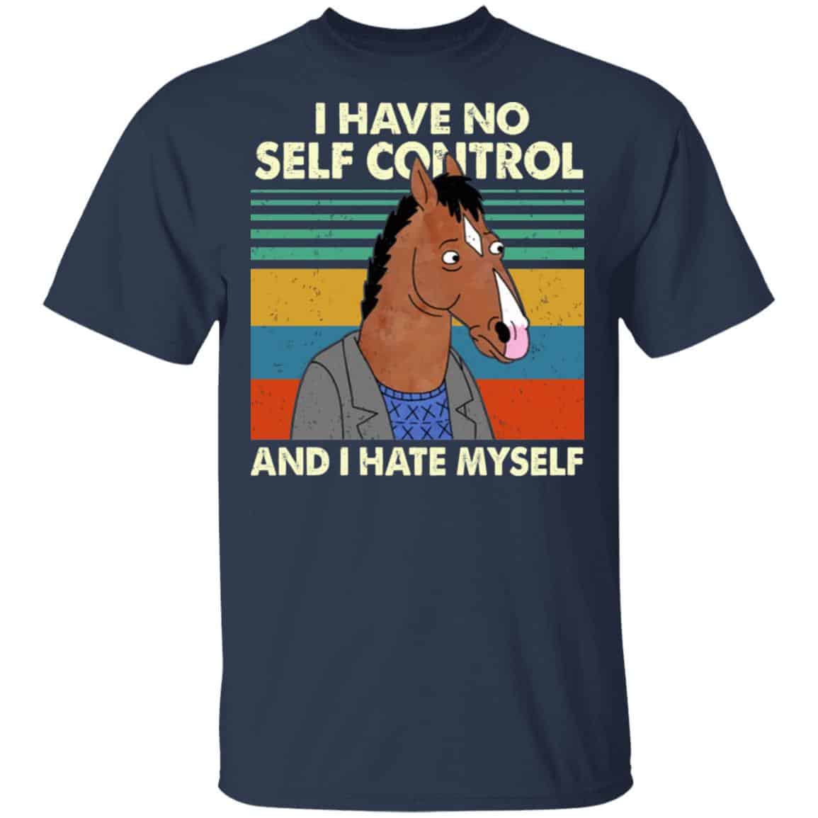 Bojack Horseman I Have No Self Control And I Hate Myself Shirt, Hoodie, Tank