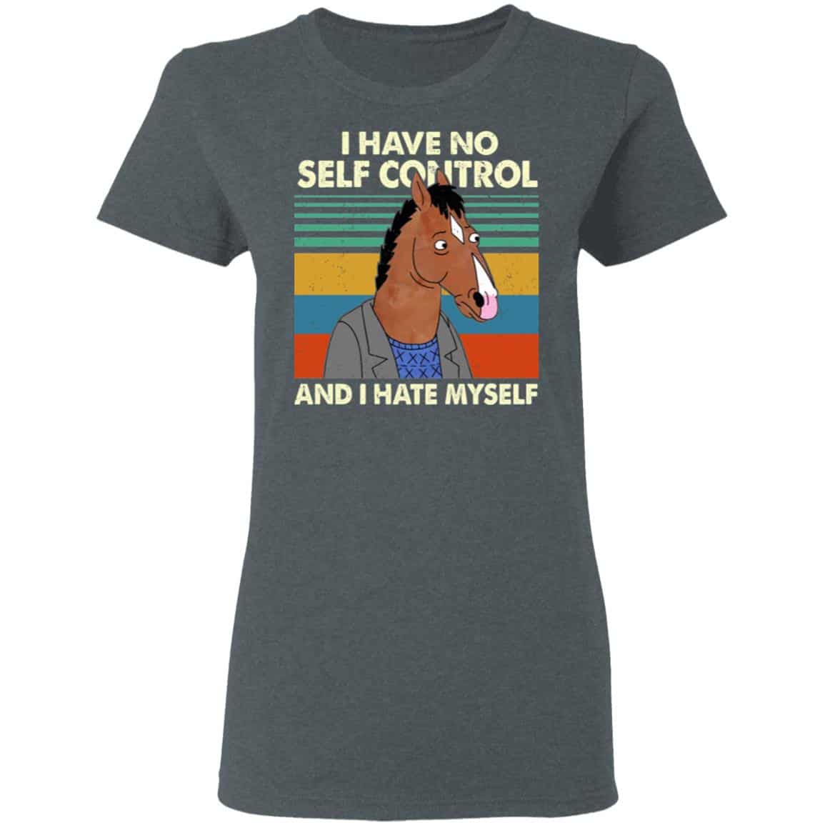 Bojack Horseman I Have No Self Control And I Hate Myself Shirt, Hoodie, Tank