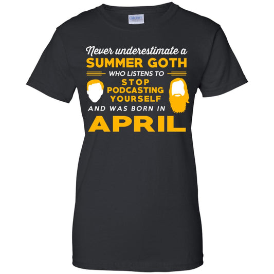 
	A Summer Goth Who Listens To Stop Podcasting Yourself And Was Born In April T-Shirts, Hoodie, Tank