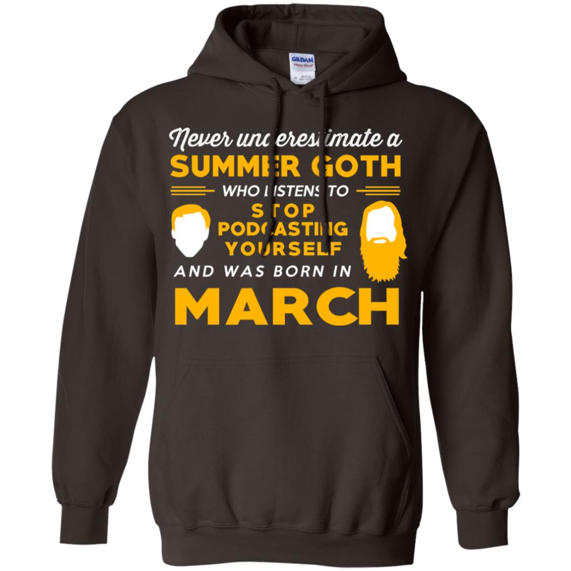 A Summer Goth Who Listens To Stop Podcasting Yourself And Was Born In March T-Shirts, Hoodie, Tank