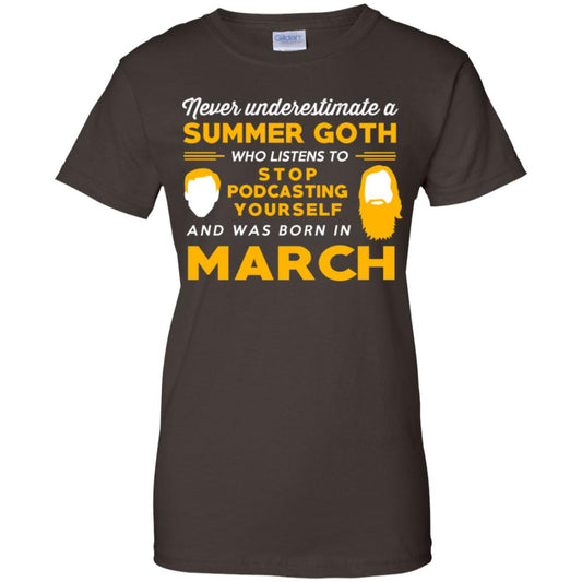 A Summer Goth Who Listens To Stop Podcasting Yourself And Was Born In March T-Shirts, Hoodie, Tank