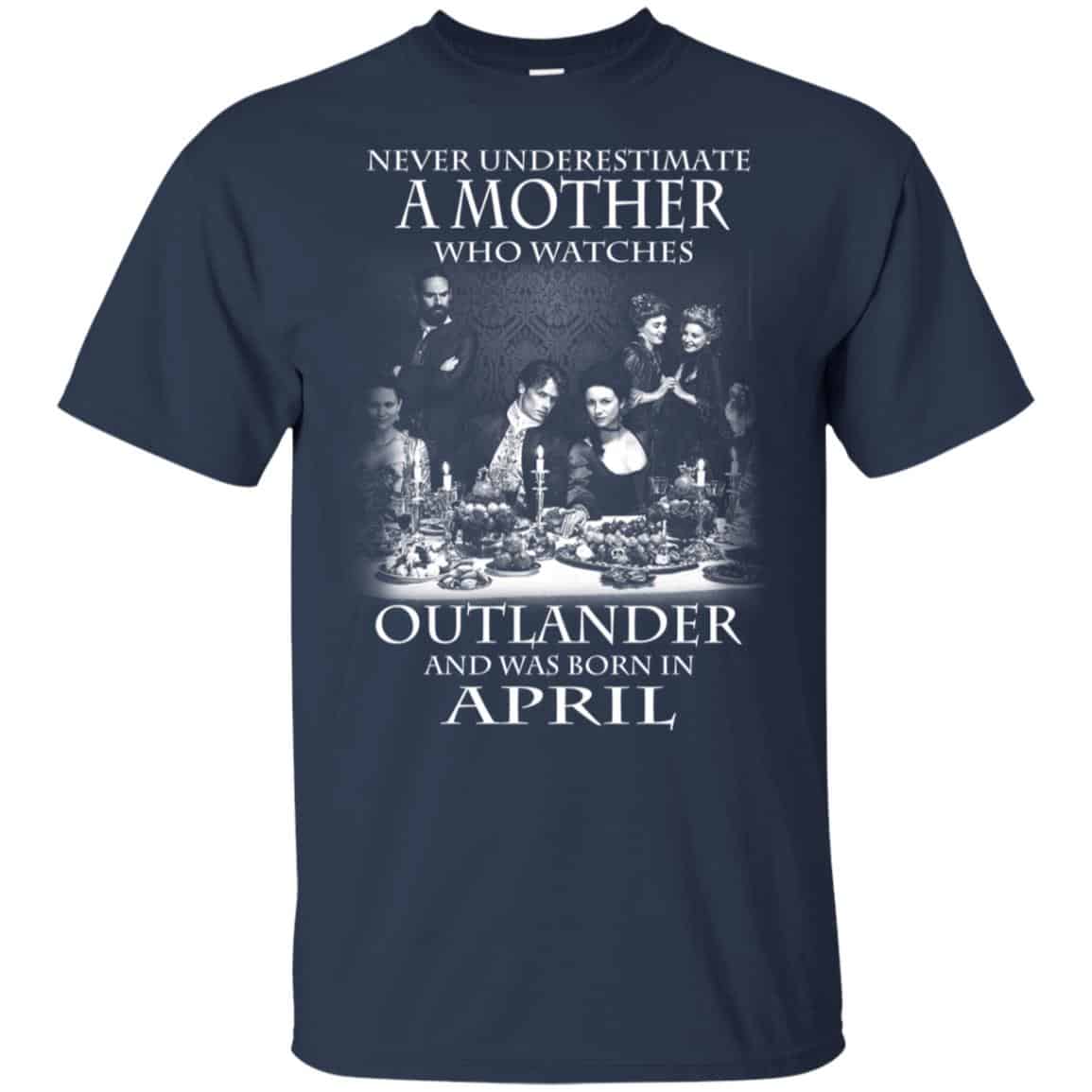 A Mother Who Watches Outlander And Was Born In April T-Shirts, Hoodie, Tank