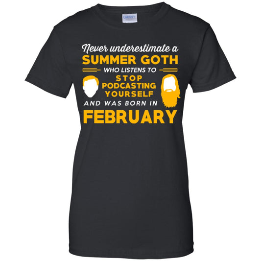 
	A Summer Goth Who Listens To Stop Podcasting Yourself And Was Born In February T-Shirts, Hoodie, Tank