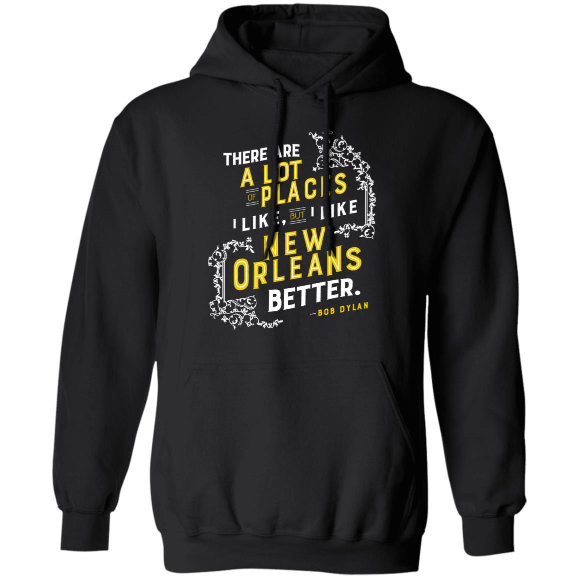 There Are A Lot Of Places I Like But I Like New Orleans Better Bob Dylan Shirt, Hoodie, Tank